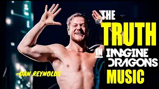 The TRUTH in Imagine Dragons music - Dan Reynolds