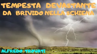 TEMPESTA LETALE DEVASTANTE! TEMPORALE FORTISSIMO DA BRIVIDI.