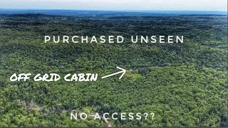 We bought an OFF GRID CABIN in the woods UNSEEN with NO ACCESS???