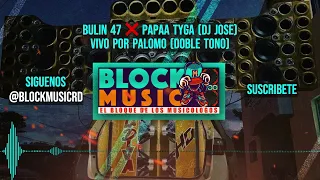 VIVO POR PALOMO - Bulin 47 ❌ Papaa Tyga (DJ JOSE) (DOBLE TONO)