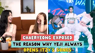 CHAERYEONG EXPOSED THE REASON WHY YEJI ALWAYS OPENS ITZY'S SONGS