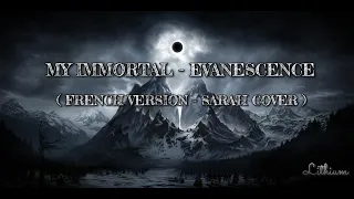 MY IMMORTAL - EVANESCENCE (FRENCH VERSION - SARA'H COVER ) || ( Lyrics )