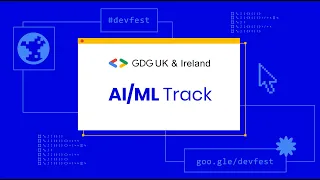 DevFest UK & Ireland 2020 - AI/ML Track - Part 2 of 2