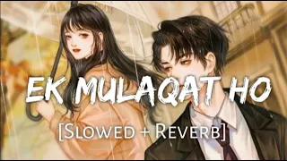 EK MULAQAT ( Slowd Reverb ) | Sonali Cable | Ali Fazal ~ Rhea Chakraborty |  Jubin  |  Amjad Nadeem