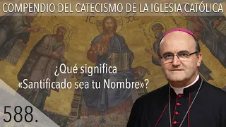 588. ¿Qué significa "Santificado sea tu nombre"?