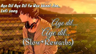 #Aye dil Aye Dil tu use bhool Jaa lofi music (slow+Rewarb) use headphones for better feal