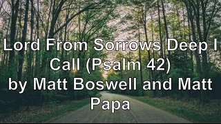 Lord From Sorrows Deep I Call (Psalm 42) With Lyrics By Matt Boswell and Matt Papa