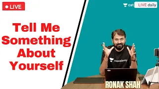 Tell Me Something About Yourself | IIM Interview Prep | Part 1 | Ronak Shah | Unacademy CAT
