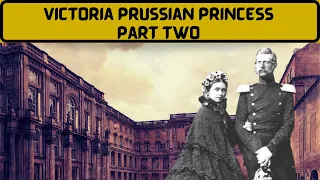 DEVASTATING Life Of Princess Victoria Royal | Prussian Empress Part Two