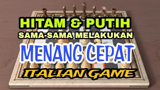 MENANG CEPAT HITAM & PUTIH PADA PEMBUKAAN ITALIA (ITALIAN GAME )