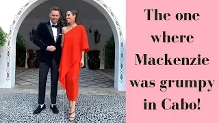 Vlog: The One Where Mackenzie Was Grumpy In Cabo!