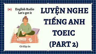 English Radio | Luyện nghe Tiếng Anh TOEIC Part 2 #01 (có đáp án)| Let's get it!
