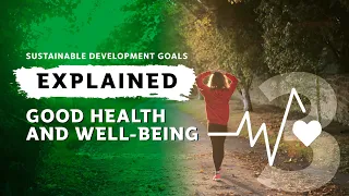 SDGs Explained: #3 Good Health and Well-being