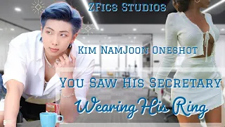 ✨You Saw His Secretary Wearing His Ring💍Kim NamJoon Oneshot✨