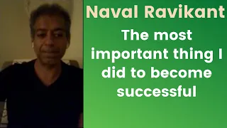 Naval Ravikant | The most important thing I did to become successful