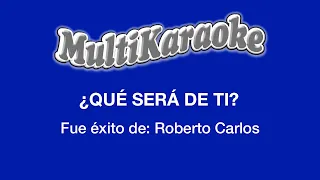 ¿Qué Será De Ti? - Multikaraoke - Fue Éxito De Roberto Carlos