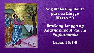 Ang Mabuting Balita para sa Linggo Marso 20, Ikatlong Linggo ng 40 Araw na Paghahanda: Lucas 13:1-9