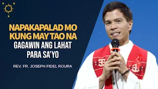 Napakapalad Mo Kung May Tao Na Gagawin Ang Lahat Para Sa'yo | Fr. Joseph Fidel Roura