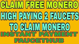 CLAIM FREE MONERO || HIGH PAYING 2 FAUCETS TO CLAIM MONERO || INSTANT FAUCETHUB