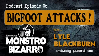 BIGFOOT ATTACKS! - Monstro Bizarro Ep 6 with Lyle Blackburn