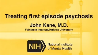 Treating First Episode Psychosis - John Kane, M.D.