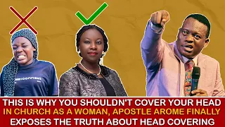 THIS IS WHY YOU SHOULDN'T COVER YOUR HEAD IN CHURCH AS A WOMAN APOSTLE AROME FINALLY EXPLAINS