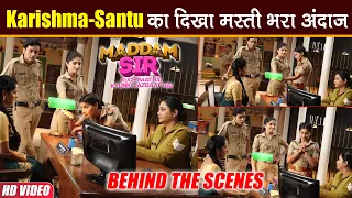 Maddam Sir Behind the Scenes: Scene के बीच Karishma Singh और Santu ने की मस्ती