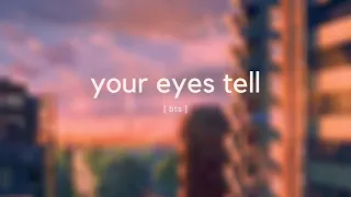 "your eyes tell" - bts but you're on a rooftop on a rainy night thinking about breaking up w/ ur s/o