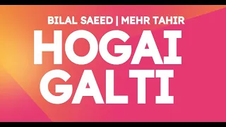 Hogai Ghalti Lyrics | Mehr Tahir ft. Bilal Saeed