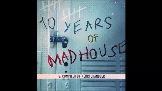 10 Years of Madhouse mixed by Kerri Chandler
