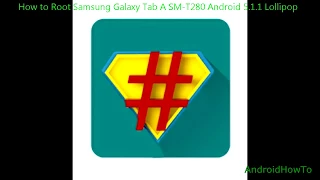 How to Root Samsung Galaxy Tab A SM-T280 Android 5.1.1 Lollipop