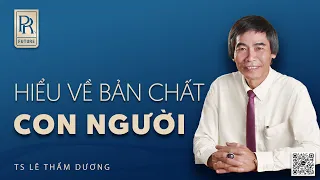 HIỂU VỀ CON NGƯỜI | TS LÊ THẨM DƯƠNG MỚI NHẤT NĂM 2024