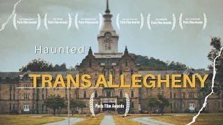 Haunted Trans Allegheny Lunatic Asylum | Paris Film Award Winner