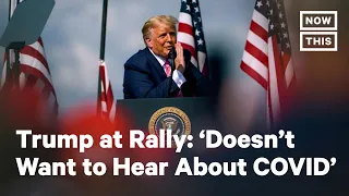 Trump is Tired of Hearing About COVID-19 | NowThis