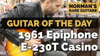 Guitar of the Day: 1961 Epiphone E-230T Casino | Norman's Rare Guitars