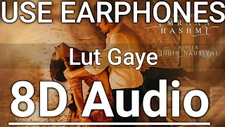 Lut Gaye 8d Audio Emraan Hashmi, Yukti | Jubin N, Tanishk B, Manoj M | Bhushan K | Radhika-Vinay