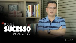 O que é o SUCESSO para você? Como ter SUCESSO na vida e no trabalho? - Adriano Seidi