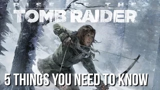 Rise of the Tomb Raider: 5 Things You Need to Know