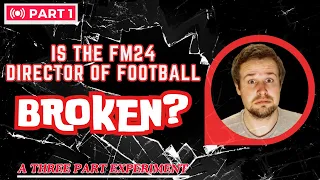 Is the FM24 Director of Football BROKEN? Part 1!