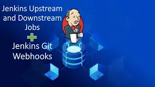 Jenkins: Upstream and Downstream Jobs || Jenkins Git Webhooks