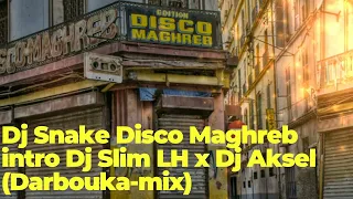 Dj Snake Disco Maghreb intro Dj Slim LH x Dj Aksel (Darbouka-mix)