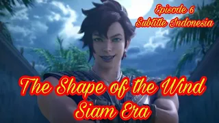 The Shape of the Wind: Siam Era Episode 6 Subtitle Indonesia