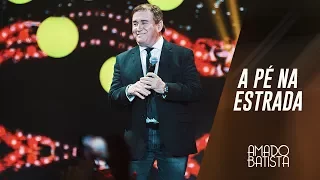 A Pé na Estrada | Amado Batista 40 anos