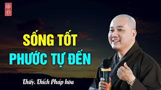 Làm Phước đừng mong đợi Phước Báu, sống tốt Phước tự đến - Thầy Thích Pháp Hòa