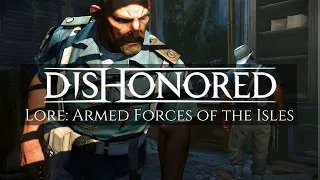 Dishonored Lore: Armed Forces of the Isles