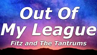 Fitz and The Tantrums - Out of My League (Lyrics) - "40 days and 40 nights, I waited for a girl"