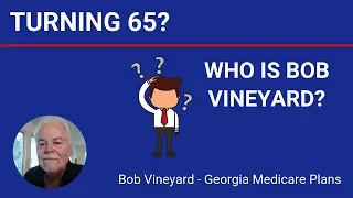 Turning 65? Who is Bob Vineyard? - Georgia Medicare Plans