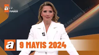 atv Ana Haber | 9 Mayıs 2024