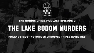 The Lake Bodom Killings - Finland's most notorious unsolved triple homicides