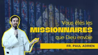 Vous êtes les missionnaires que Dieu envoie - fr. Paul-Adrien